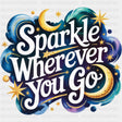 Sparkle Wherever You Go, Night Time - Quotes DTF Transfers ready2transfer