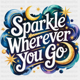 Sparkle Wherever You Go, Night Time - Quotes DTF Transfers ready2transfer