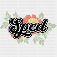 SPED, Flower - Special ED DTF Transfers ready2transfer Dark Color Design (See Imaging)