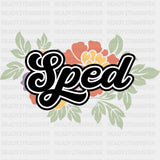 SPED, Flower - Special ED DTF Transfers ready2transfer Dark Color Design (See Imaging)