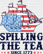 Spilling The Tea Since 1773 - 4th Of July DTF Transfer Adult Unisex - S & M (10’’) / Dark Color Design (See Imaging)