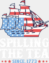 Spilling The Tea Since 1773 - 4th Of July DTF Transfer Adult Unisex - S & M (10’’) / Light Color Design (See Imaging)