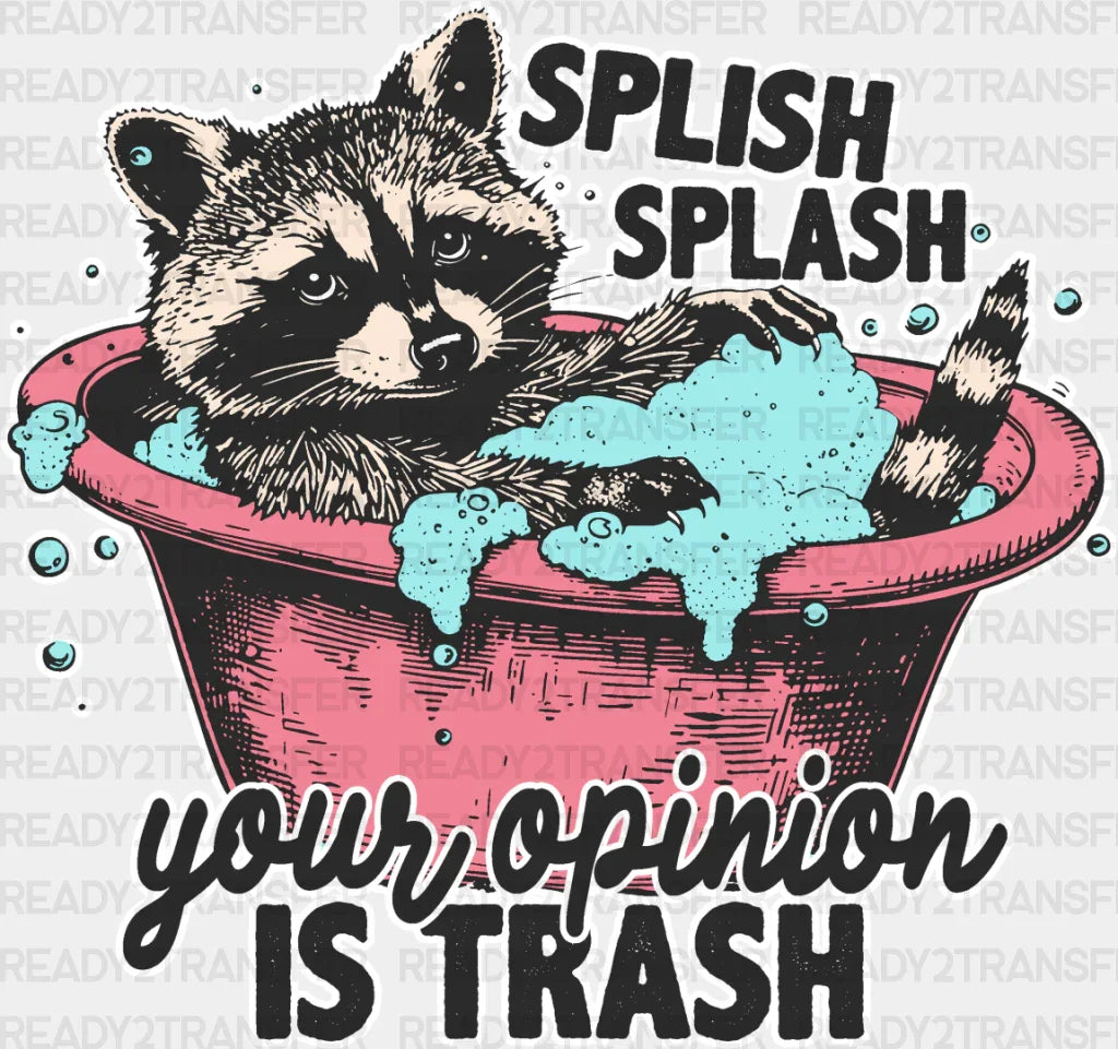 Splish Splash Your Opinion Is Trash - Funny Dtf Transfer Adult Unisex S & M (10’’) / Light