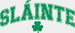 St. Patricks DTF Transfer, Slainte Saint Patricks Design, St Paddys Day Transfer ready2transfer Green