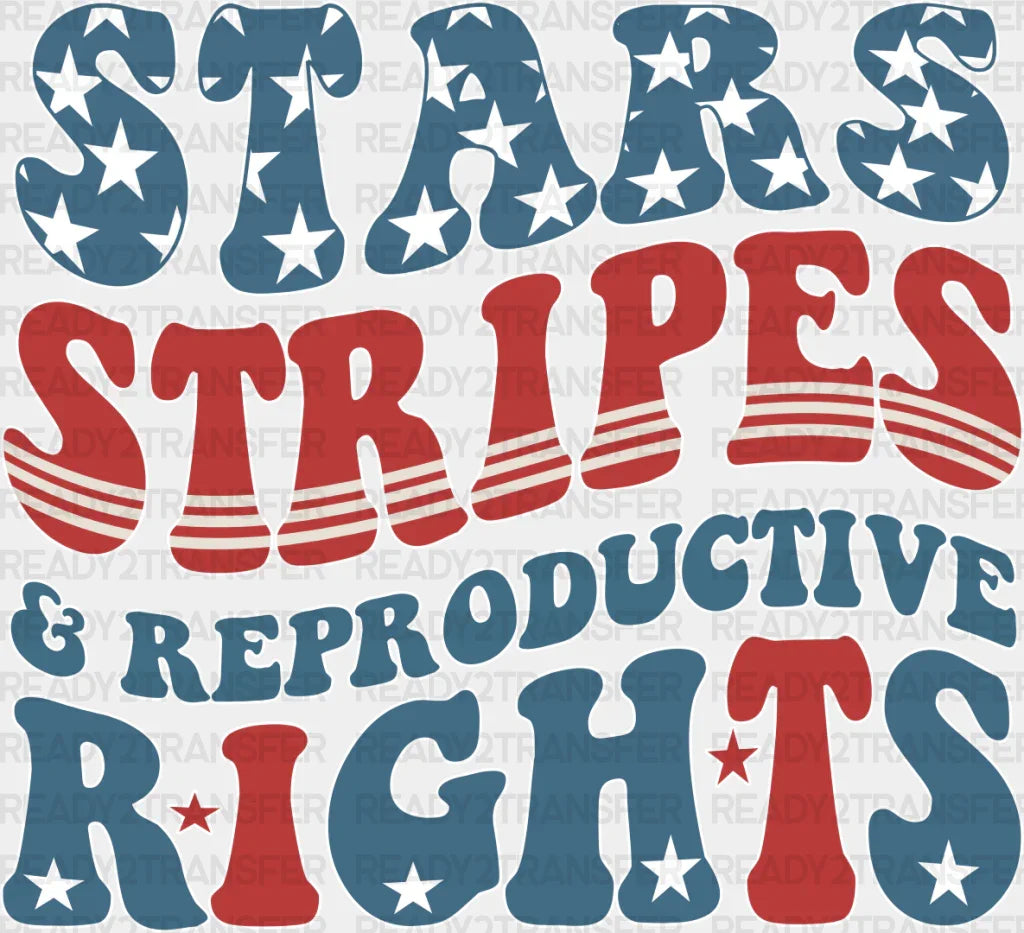 Stars Stripes And Reproductive Rights - 4th Of July DTF Transfer ready2transfer Light Color Design ( See imaging )