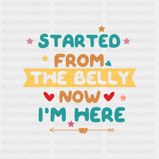 Started From The Belly Now I'm Here - Baby DTF Transfer ready2transfer