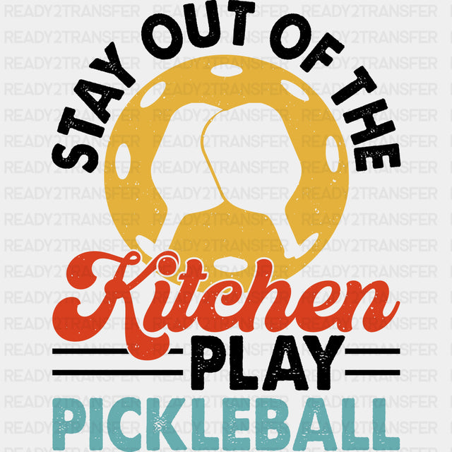 Stay Out Of The Kitchen, Play Pickleball - Pickleball DTF Transfers ready2transfer Dark Color Design (See Imaging)