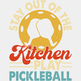 Stay Out Of The Kitchen, Play Pickleball - Pickleball DTF Transfers ready2transfer Light Color Design (See Imaging)