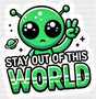 Stay Out Of This World Green Alien - Minimal UV Sticker Permanent UV DTF Decal