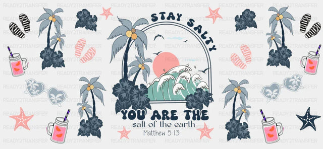 Stay Salty You Are The Salt Of The Earth - Summer Cup Wrap UV Sticker Permanent UV DTF Decal
