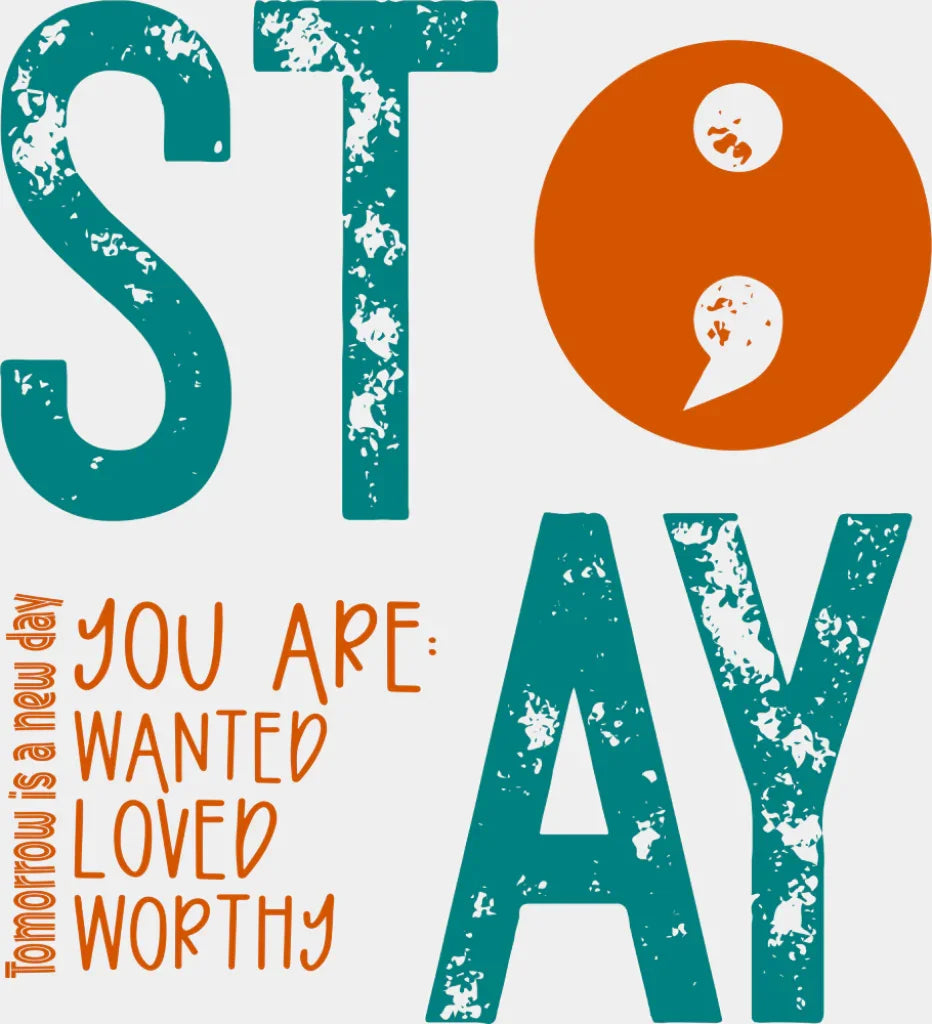 Stay Semi Colon Design - Mental Health DTF Transfer ready2transfer Light Color Design ( See Imaging )