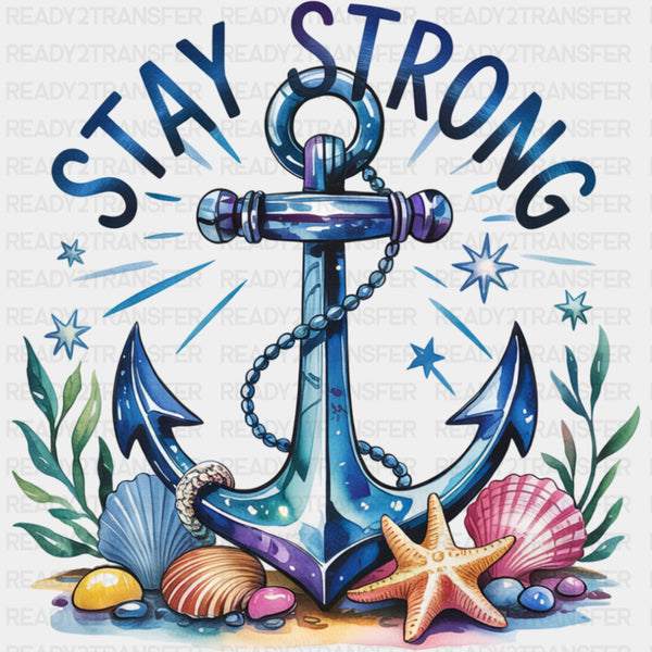 Stay Strong, Anchor In The Ocean - Quotes DTF Transfers
