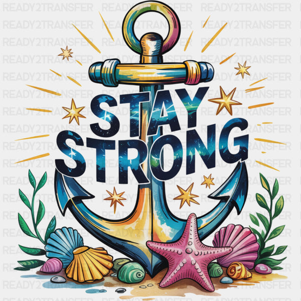 Stay Strong, Anchor - Quotes DTF Transfers