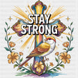 Stay Strong, Bird, Cross, Flowers - Quotes DTF Transfers ready2transfer Dark Color Design (See Imaging)