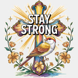 Stay Strong, Bird, Cross, Flowers - Quotes DTF Transfers ready2transfer Light Color Design (See Imaging)