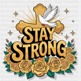 Stay Strong, Gold Roses & Cross - Quotes DTF Transfers ready2transfer Dark Color Design (See Imaging)