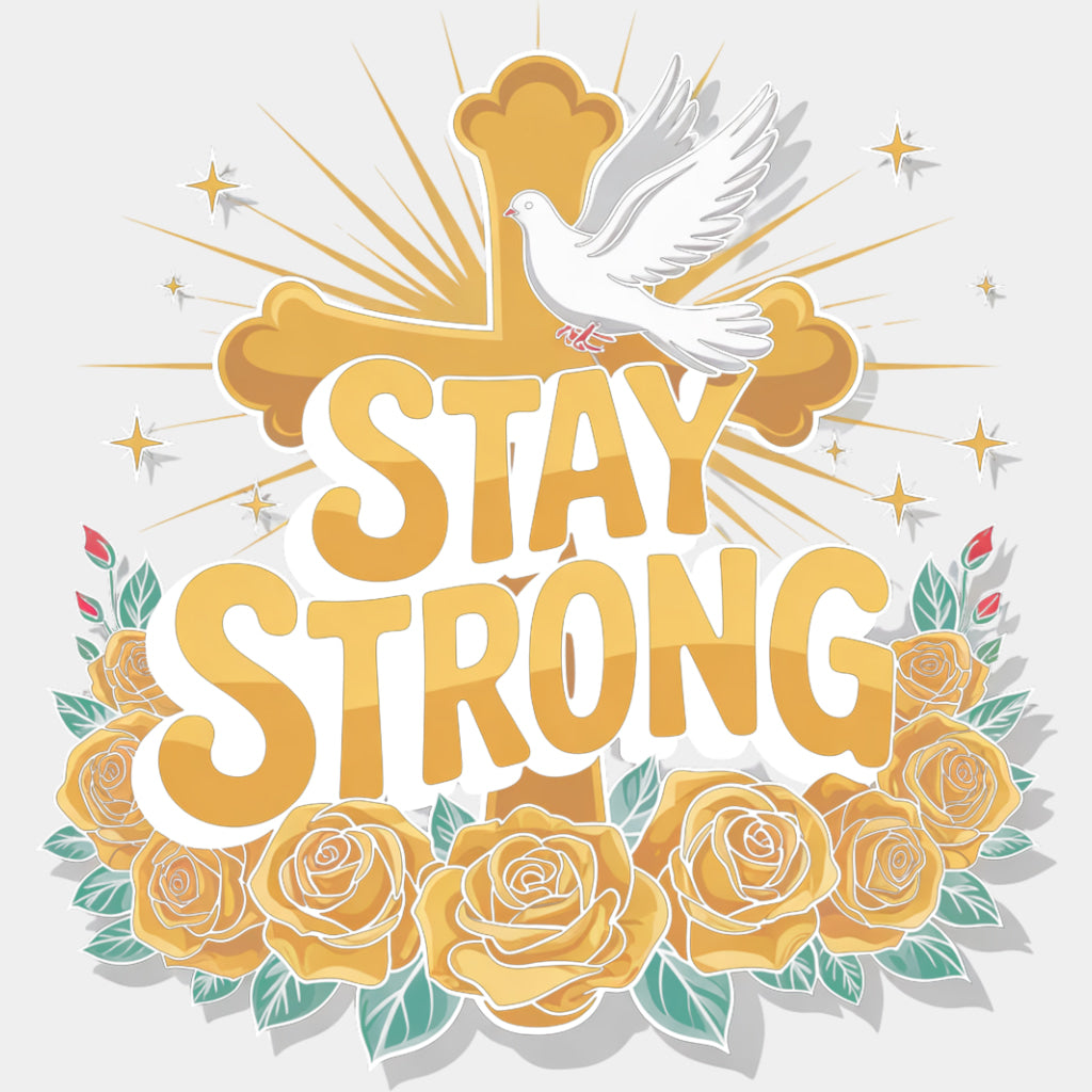 Stay Strong, Gold Roses & Cross - Quotes DTF Transfers ready2transfer Light Color Design (See Imaging)