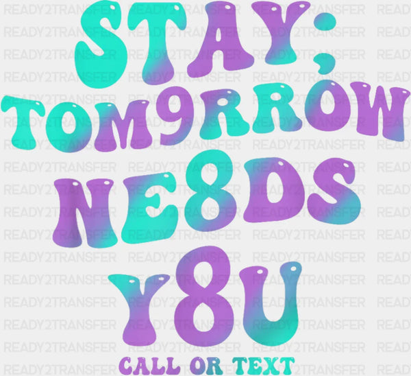 Stay, Tomorrow Needs You 988 - Suicide Awareness DTF Transfer