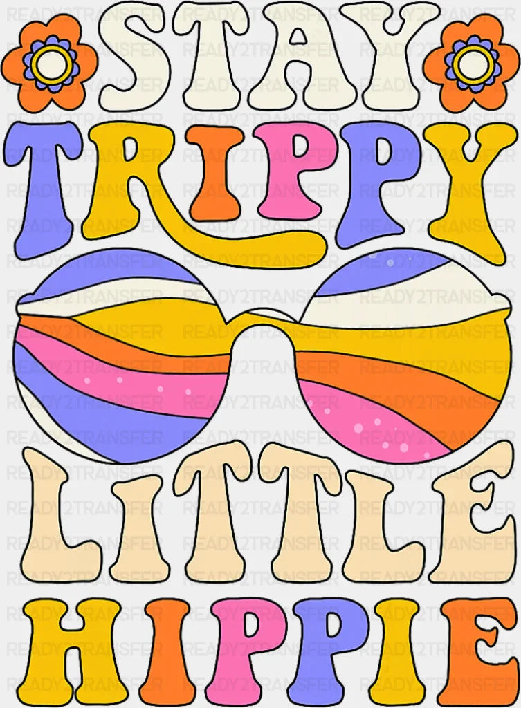 Stay Trippy Little Hippie Glasses Design - Good Vibes DTF Transfer