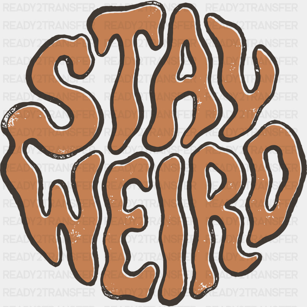 Stay Weird - Funny DTF Transfers