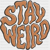 Stay Weird - Funny DTF Transfers