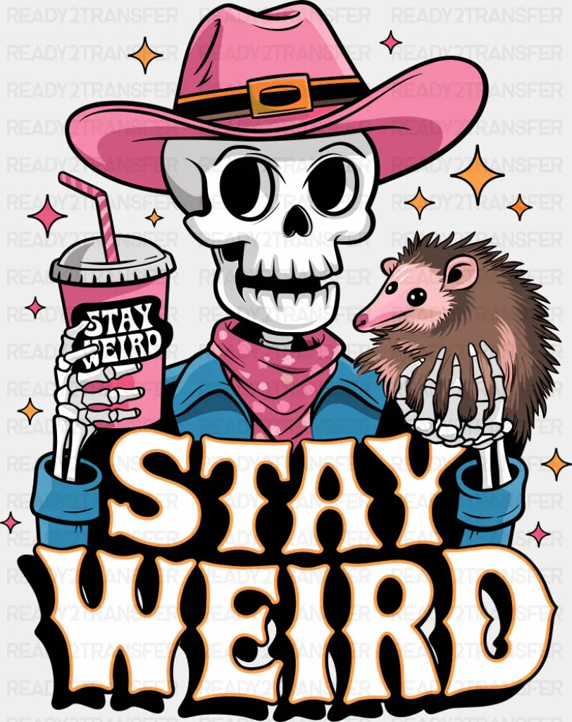 Stay Weird Skeleton Cowgirl - Funny DTF Transfer