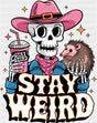 Stay Weird Skeleton Cowgirl - Funny DTF Transfer