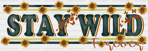 STAY WILD FOREVER DTF Transfer