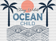 Stay Wild Ocean Child Summer Design Dtf Transfer