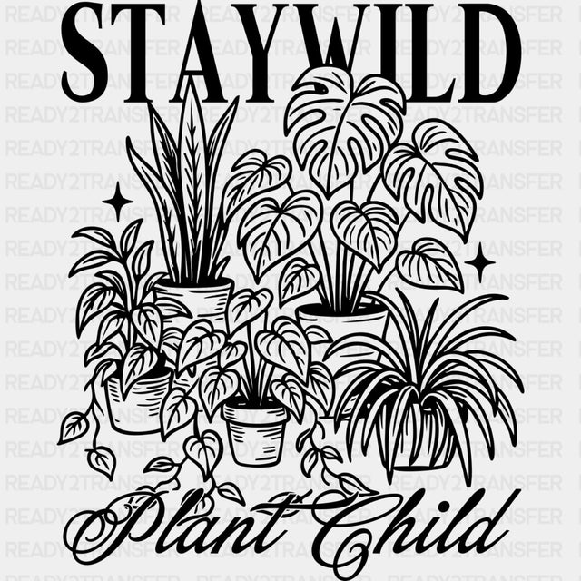 Stay Wild Plant Child - Plants DTF Transfers ready2transfer Dark Color Design (See Imaging)