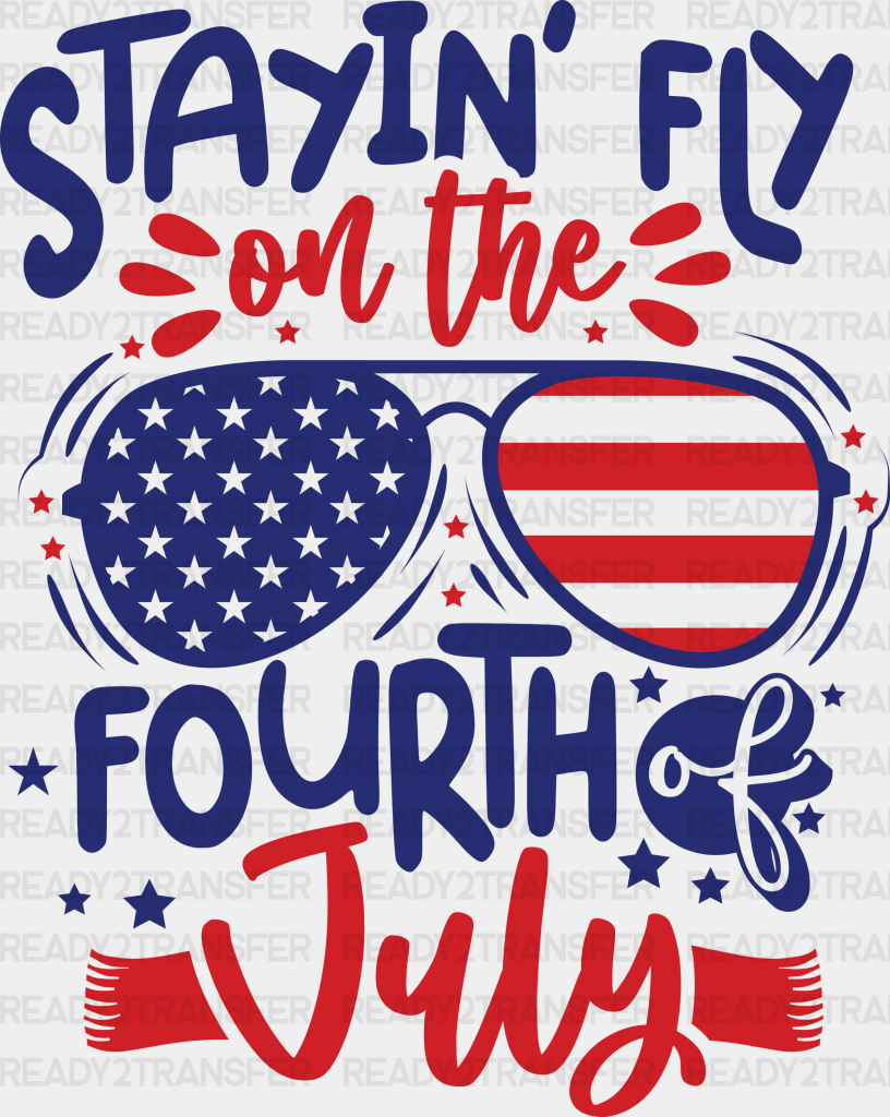 Stayin’ Fly On The 4Th Of July Dtf Transfer