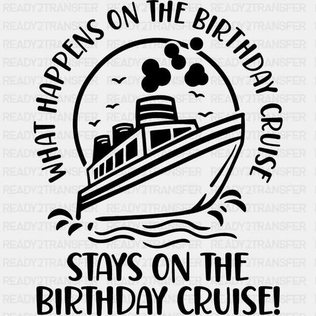 Stays On The Birthday Cruise - Family Cruise DTF heat transfer ready2transfer Dark Color Design ( See imaging )