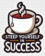 Steep Yourself In Success - Minimal UV Sticker Permanent UV DTF Decal