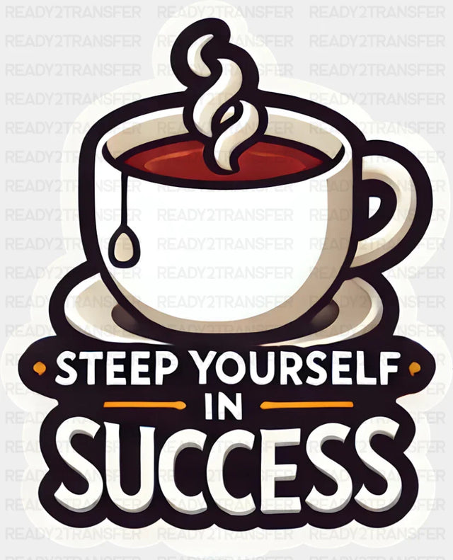 Steep Yourself In Success - Minimal UV Sticker Permanent UV DTF Decal