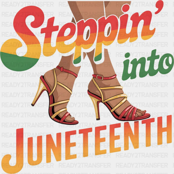 Steppin' Into Juneteenth - Juneteenth DTF Transfer
