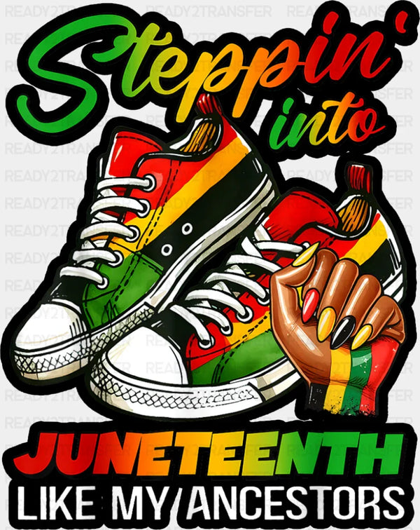 Steppin' Into Juneteenth Like My Ancestors - Juneteenth DTF Transfer