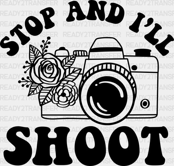 Stop And I'll Shoot - Photography Iron On DTF Transfer