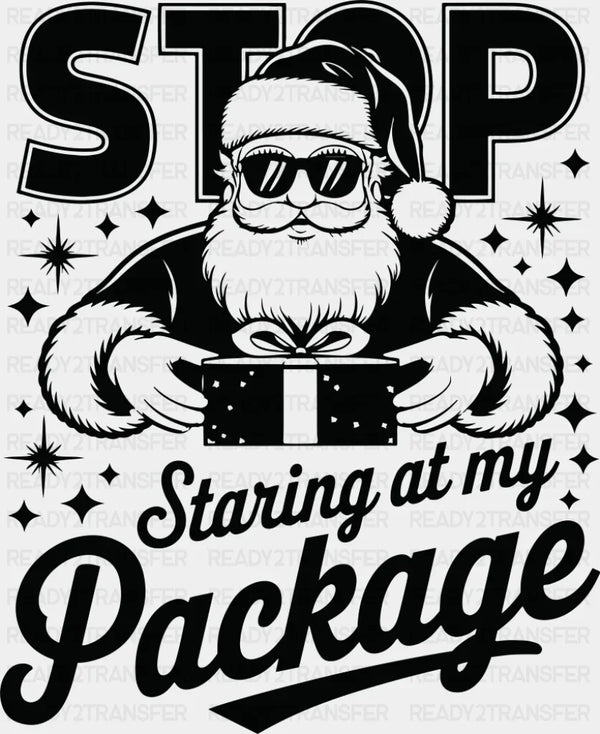 Stop Staring At My Package - Christmas DTF Transfer