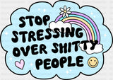 Stop Stressing Over Shitty People - Mental Health DTF Transfer Adult Unisex - S & M (10’’) / Dark Color Design (See