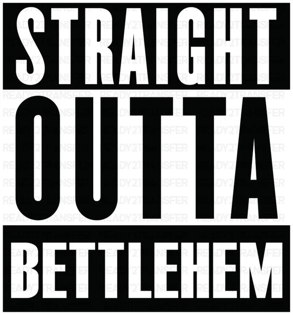 Straight Outta Bettlehem - Christianity DTF Transfer
