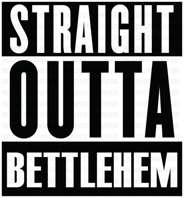 Straight Outta Bettlehem - Christianity DTF Transfer