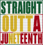 Straight Outta Juneteenth Design Dtf Transfer