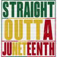 Straight Outta Juneteenth Design Dtf Transfer