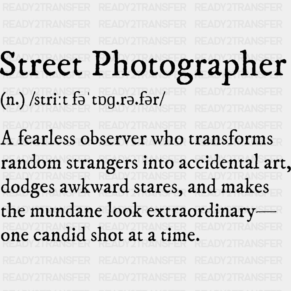 Street Photographer Definition - Photography DTF Transfers ready2transfer Dark Color Design (See Imaging)