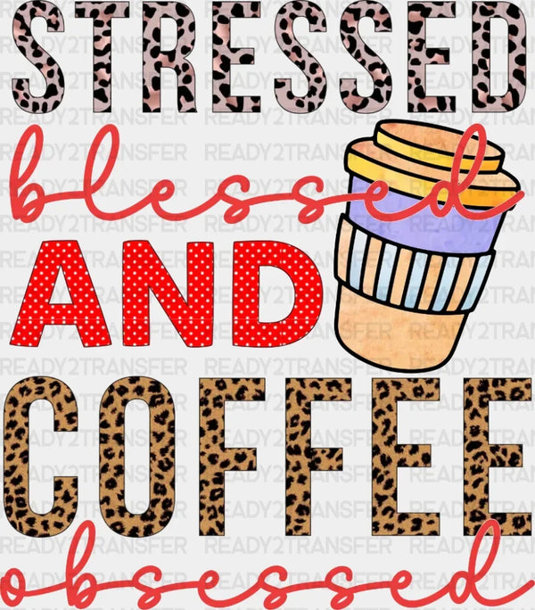 Stressed Blessed And Coffee DTF Transfer