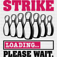 Strike Loading Please Wait - Bowling DTF Transfers ready2transfer Dark Color Design (See Imaging)