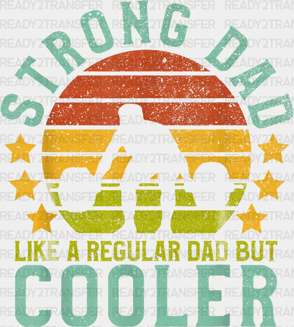 Strong Dad Like a Regular Dad But Cooler - Gym DTF Heat Transfer