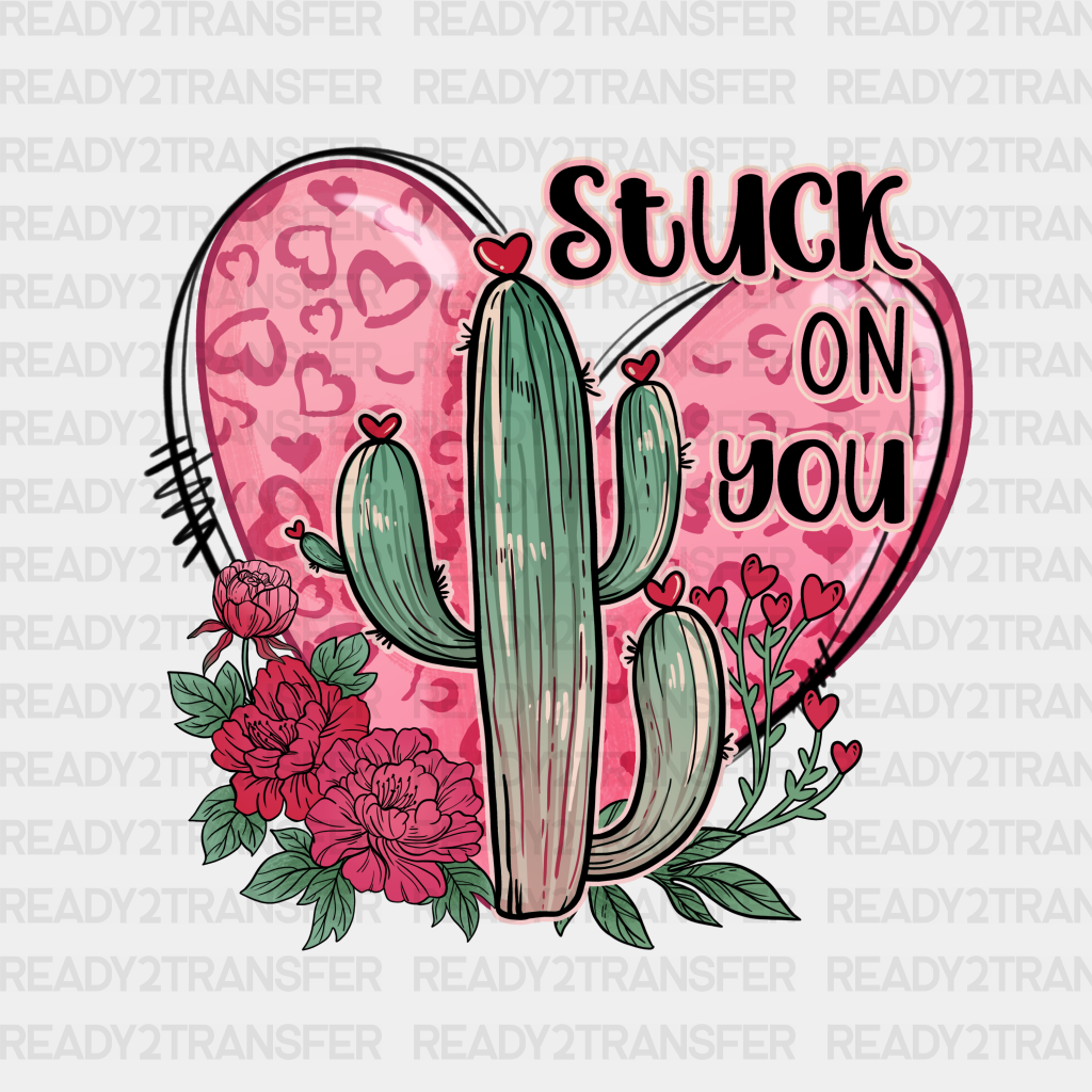 Stuck On You And Roses Dtf Transfer