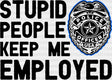 Stupid People Keep Me Employed - Police Dtf Transfer Adult Unisex S & M (10’’) / Dark Color