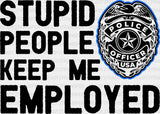 Stupid People Keep Me Employed - Police Dtf Transfer Adult Unisex S & M (10’’) / Dark Color